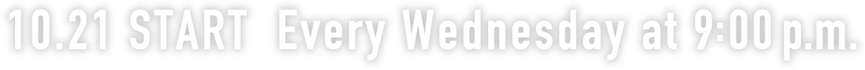10.21 START Every Wedneseday at 9:00 p.m.